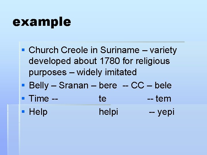 example § Church Creole in Suriname – variety developed about 1780 for religious purposes