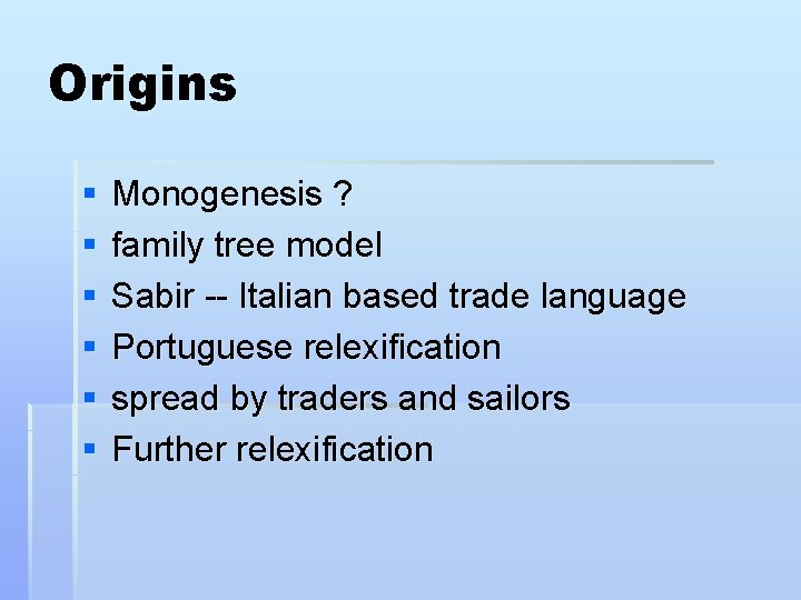 Origins § § § Monogenesis ? family tree model Sabir -- Italian based trade