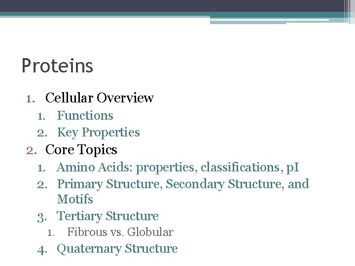 Proteins 1. Cellular Overview 1. Functions 2. Key Properties 2. Core Topics 1. Amino