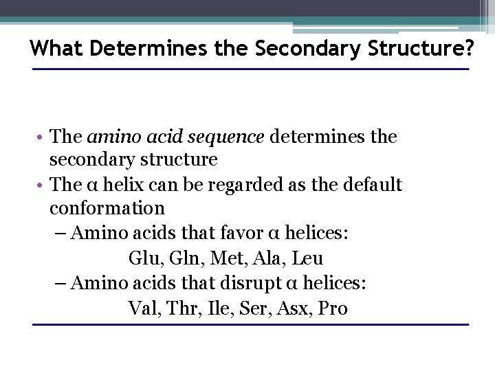 What Determines the Secondary Structure? • The amino acid sequence determines the secondary structure