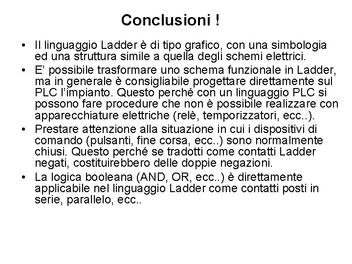 Conclusioni ! • Il linguaggio Ladder è di tipo grafico, con una simbologia ed