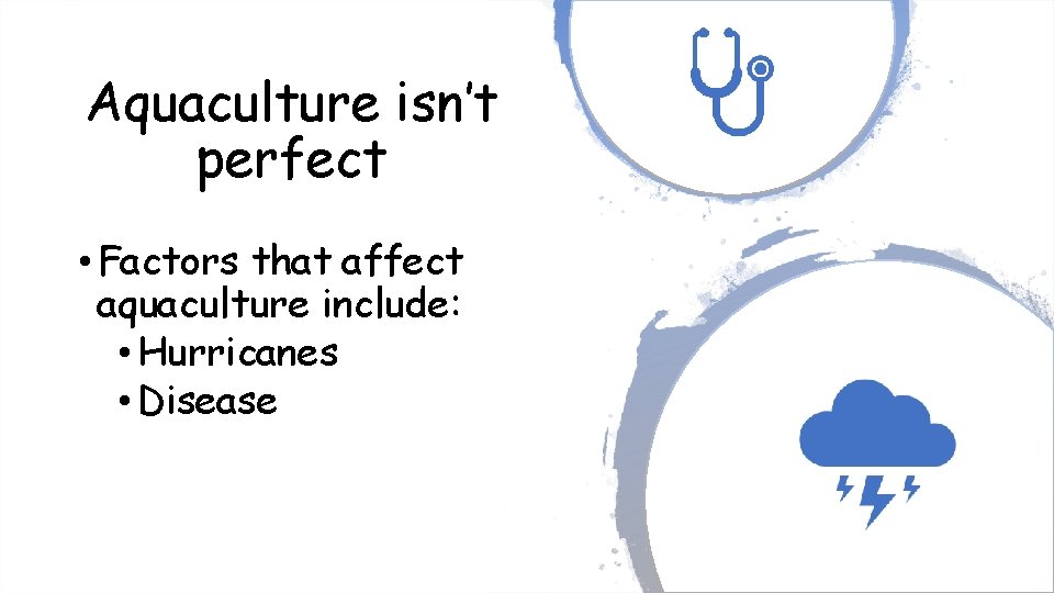 Aquaculture isn’t perfect • Factors that affect aquaculture include: • Hurricanes • Disease 