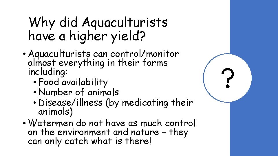 Why did Aquaculturists have a higher yield? • Aquaculturists can control/monitor almost everything in