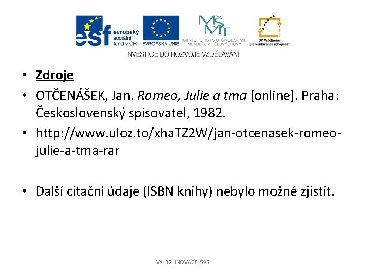  • Zdroje • OTČENÁŠEK, Jan. Romeo, Julie a tma [online]. Praha: Československý spisovatel,