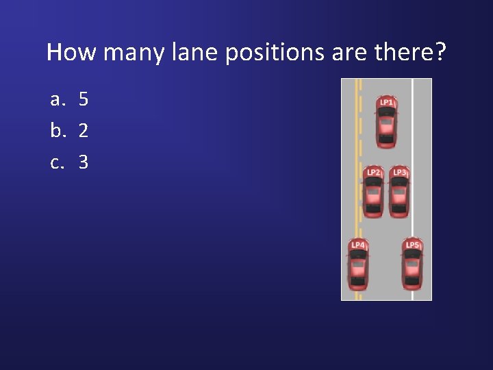 How many lane positions are there? a. 5 b. 2 c. 3 