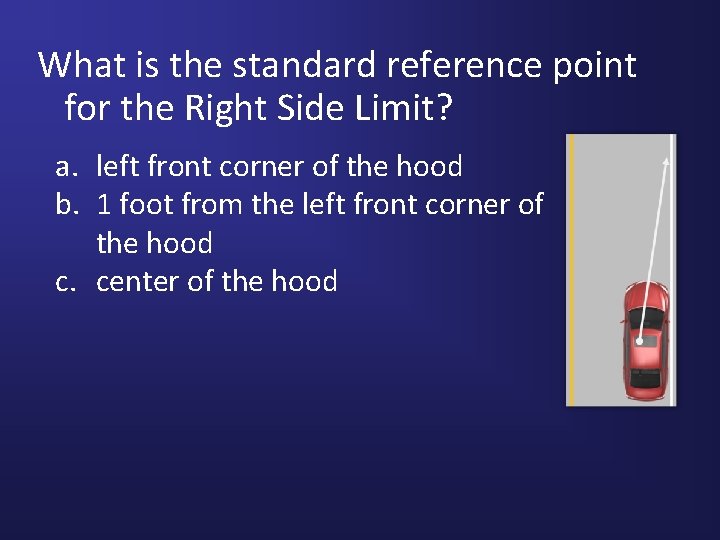 What is the standard reference point for the Right Side Limit? a. left front