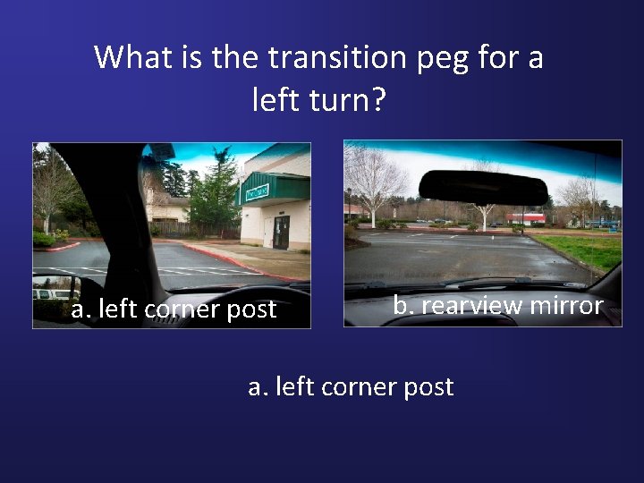 What is the transition peg for a left turn? a. left corner post b.