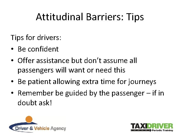 Attitudinal Barriers: Tips for drivers: • Be confident • Offer assistance but don’t assume