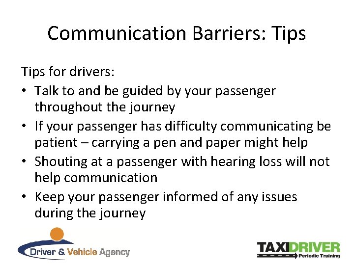 Communication Barriers: Tips for drivers: • Talk to and be guided by your passenger