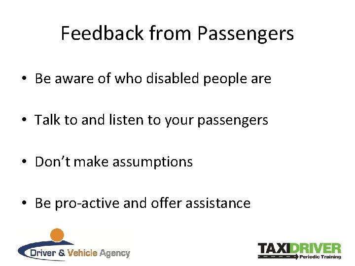 Feedback from Passengers • Be aware of who disabled people are • Talk to