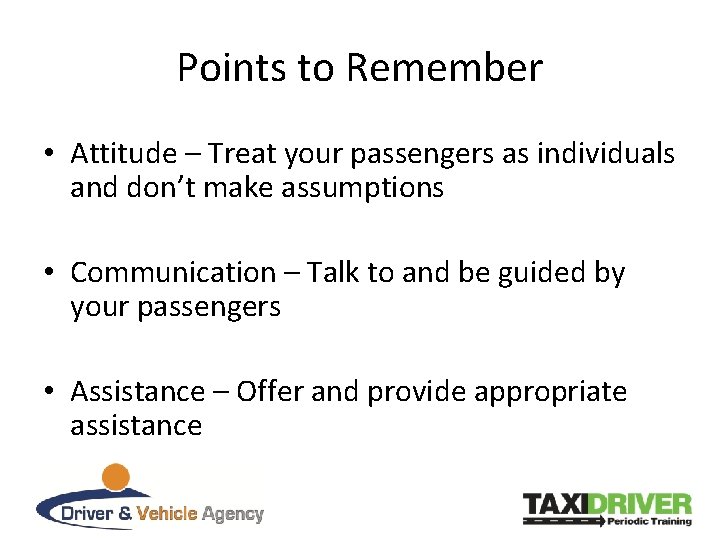 Points to Remember • Attitude – Treat your passengers as individuals and don’t make