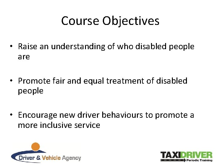 Course Objectives • Raise an understanding of who disabled people are • Promote fair