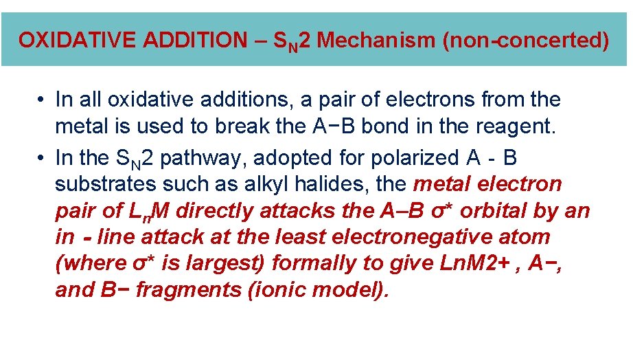 OXIDATIVE ADDITION – SN 2 Mechanism (non-concerted) • In all oxidative additions, a pair