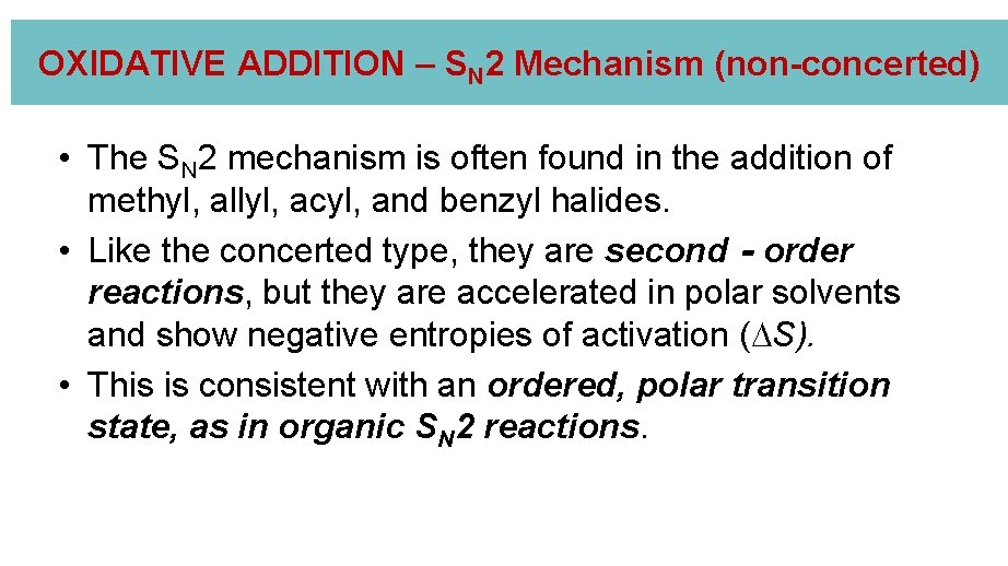 OXIDATIVE ADDITION – SN 2 Mechanism (non-concerted) • The SN 2 mechanism is often