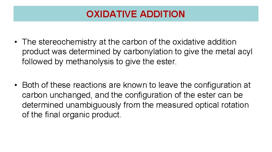 OXIDATIVE ADDITION • The stereochemistry at the carbon of the oxidative addition product was
