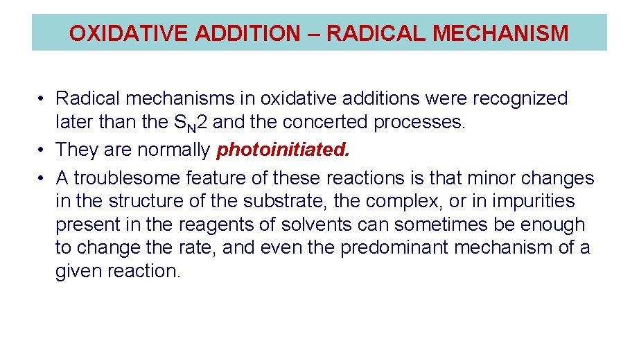 OXIDATIVE ADDITION – RADICAL MECHANISM • Radical mechanisms in oxidative additions were recognized later