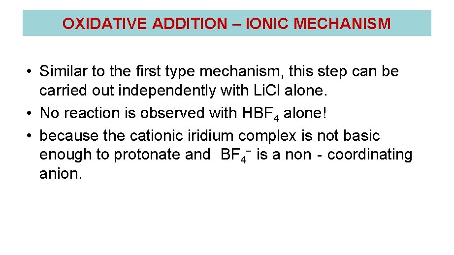 OXIDATIVE ADDITION – IONIC MECHANISM • Similar to the first type mechanism, this step