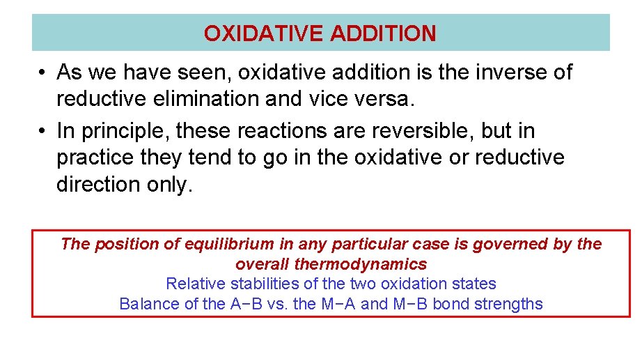 OXIDATIVE ADDITION • As we have seen, oxidative addition is the inverse of reductive