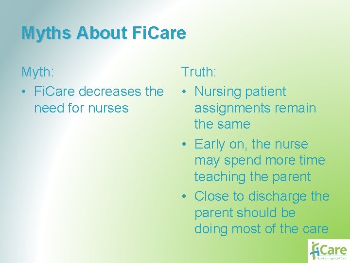 Myths About Fi. Care Myth: • Fi. Care decreases the need for nurses Truth: