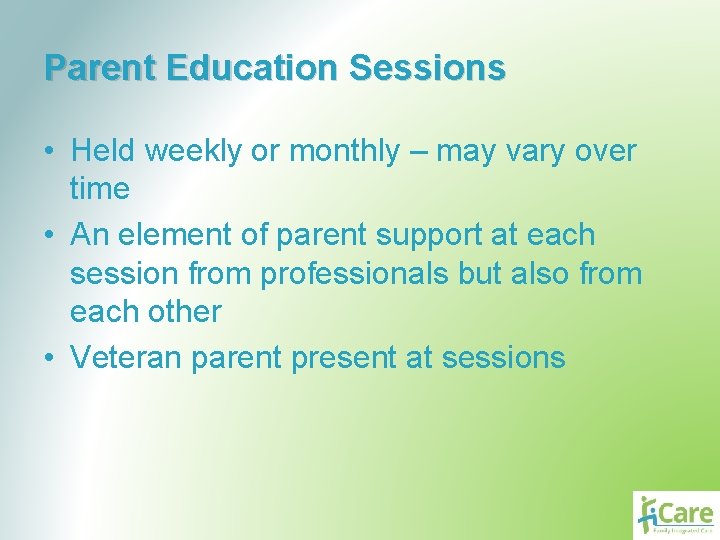 Parent Education Sessions • Held weekly or monthly – may vary over time •