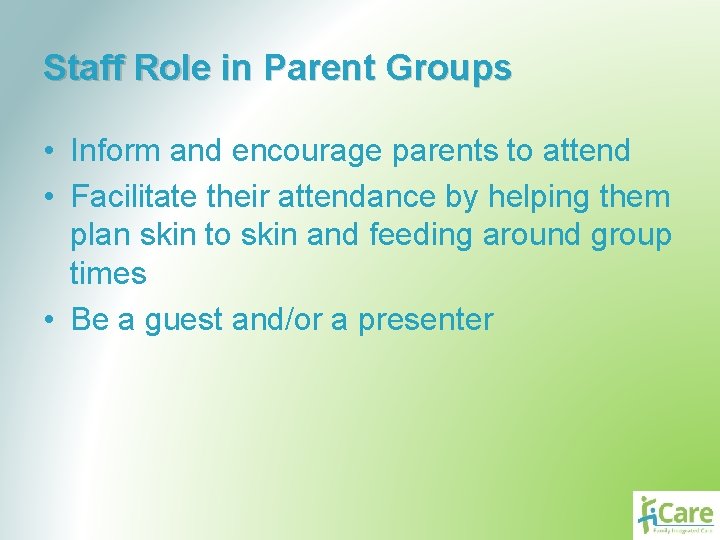 Staff Role in Parent Groups • Inform and encourage parents to attend • Facilitate