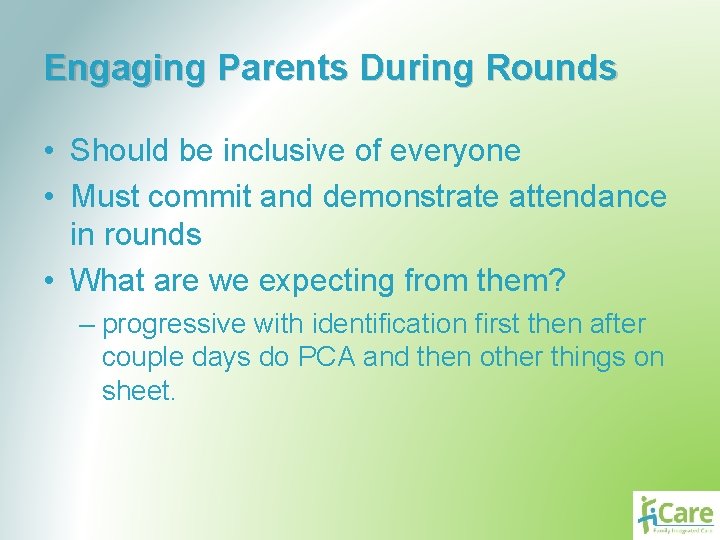 Engaging Parents During Rounds • Should be inclusive of everyone • Must commit and