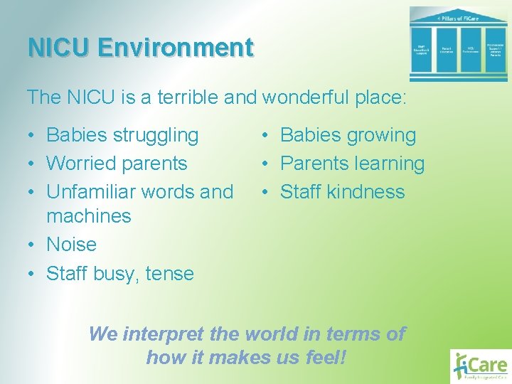 NICU Environment The NICU is a terrible and wonderful place: • Babies struggling •