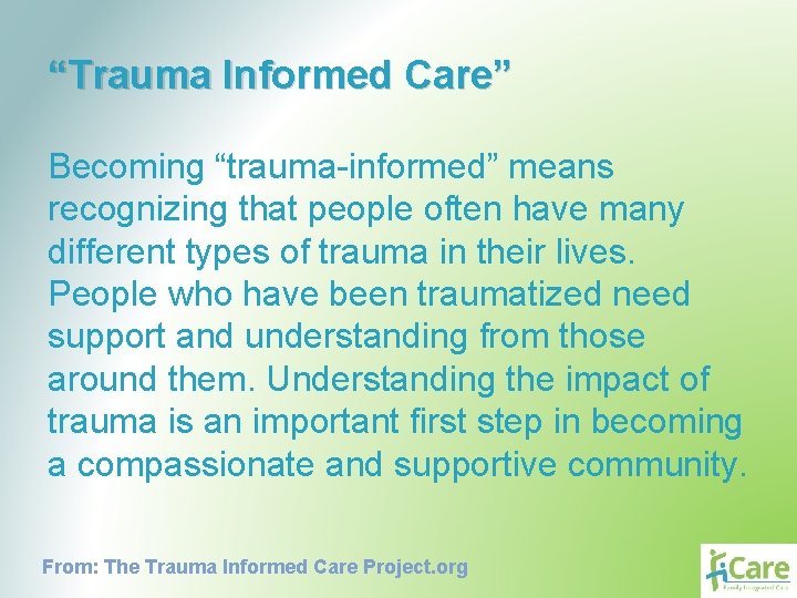 “Trauma Informed Care” Becoming “trauma-informed” means recognizing that people often have many different types