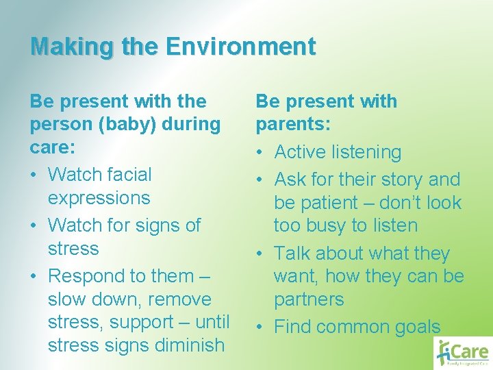 Making the Environment Be present with the person (baby) during care: • Watch facial