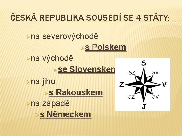 ČESKÁ REPUBLIKA SOUSEDÍ SE 4 STÁTY: Øna severovýchodě Ø s Polskem Øna východě Ø