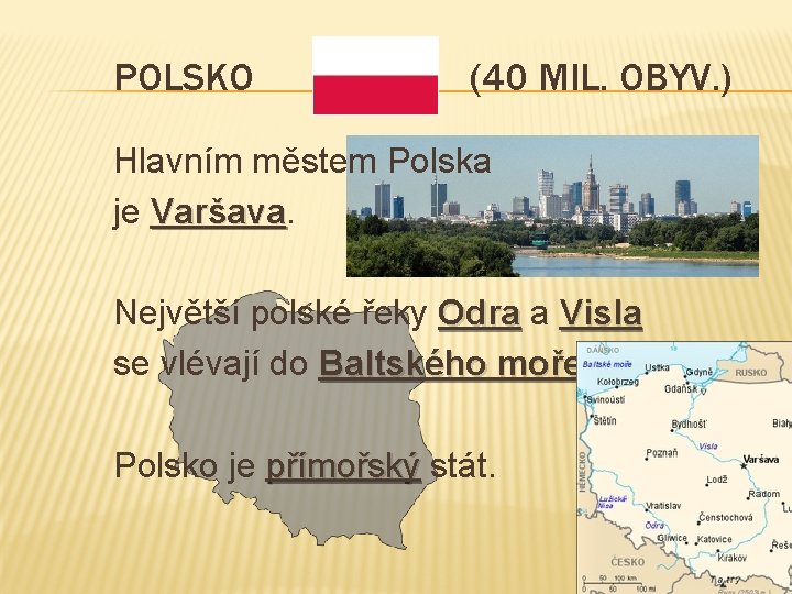 POLSKO (40 MIL. OBYV. ) Hlavním městem Polska je Varšava Největší polské řeky Odra
