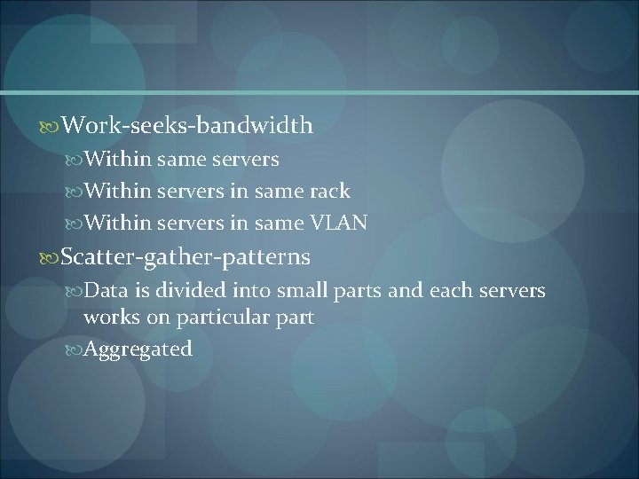  Work-seeks-bandwidth Within same servers Within servers in same rack Within servers in same