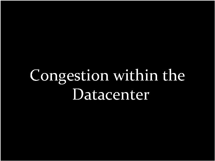 Congestion within the Datacenter 
