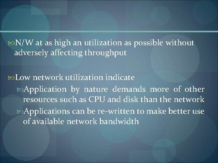  N/W at as high an utilization as possible without adversely affecting throughput Low