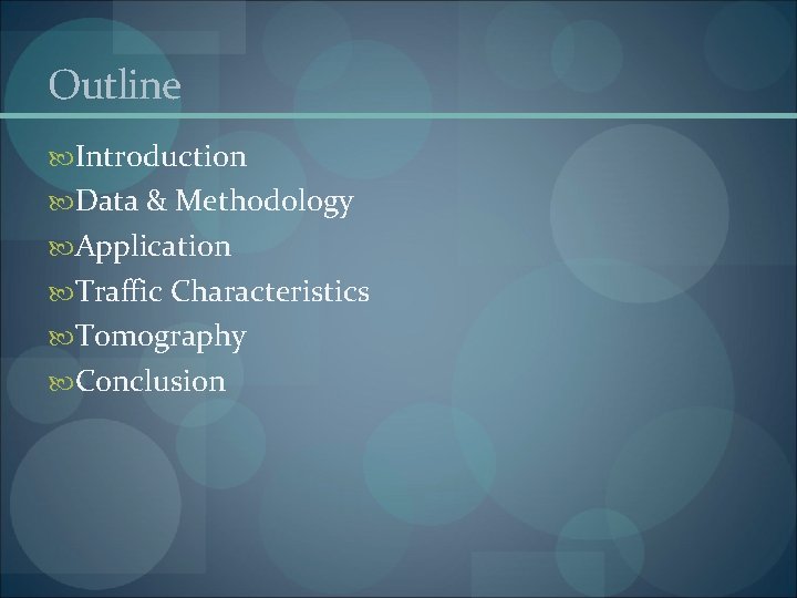 Outline Introduction Data & Methodology Application Traffic Characteristics Tomography Conclusion 