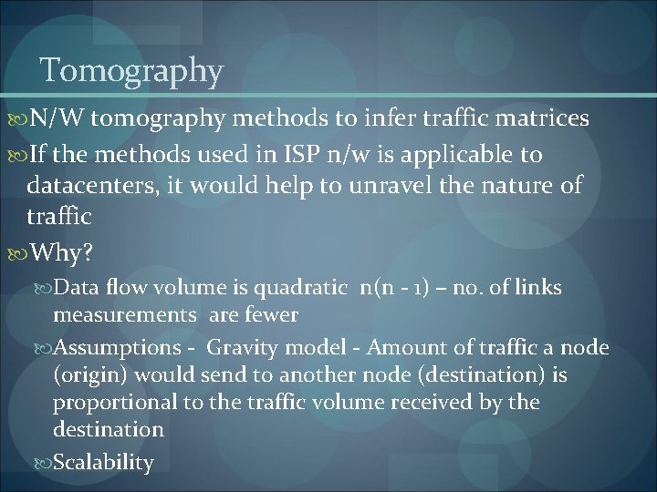 Tomography N/W tomography methods to infer traffic matrices If the methods used in ISP