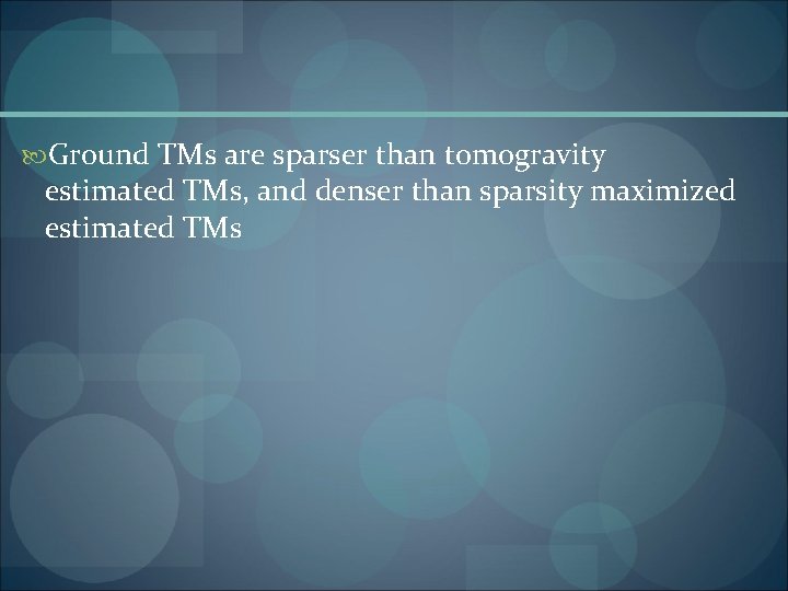  Ground TMs are sparser than tomogravity estimated TMs, and denser than sparsity maximized