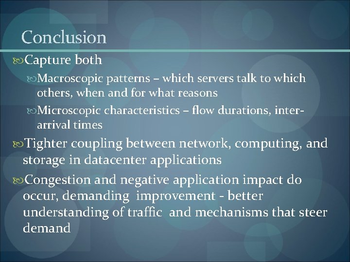 Conclusion Capture both Macroscopic patterns – which servers talk to which others, when and
