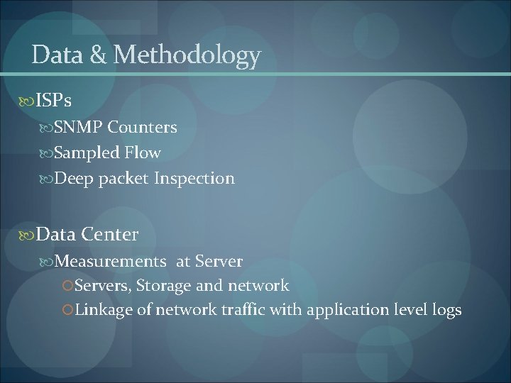 Data & Methodology ISPs SNMP Counters Sampled Flow Deep packet Inspection Data Center Measurements