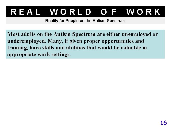 REAL WORLD O F WORK Reality for People on the Autism Spectrum Most adults