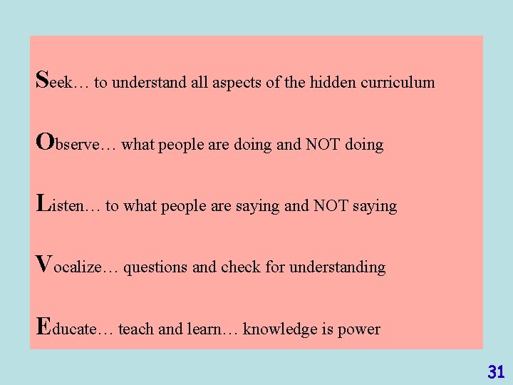 Seek… to understand all aspects of the hidden curriculum Observe… what people are doing