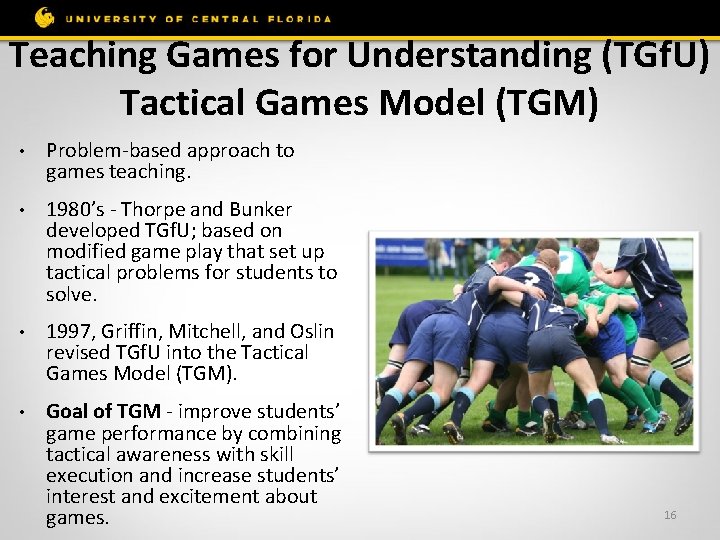 Teaching Games for Understanding (TGf. U) Tactical Games Model (TGM) • Problem-based approach to