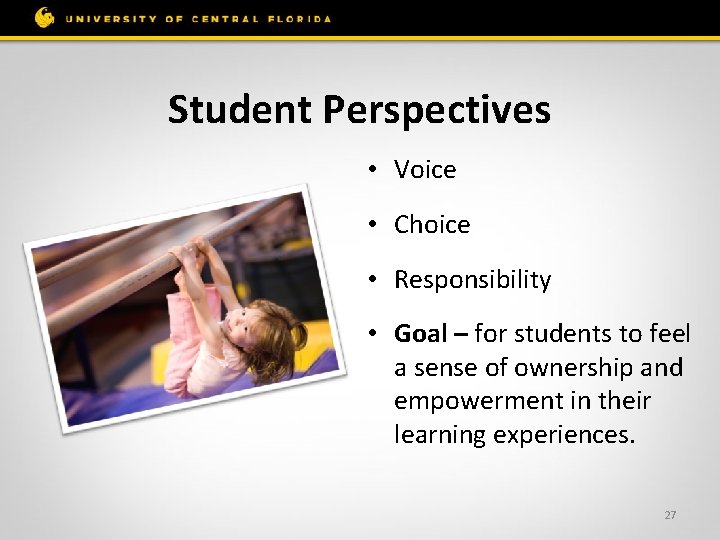 Student Perspectives • Voice • Choice • Responsibility • Goal – for students to