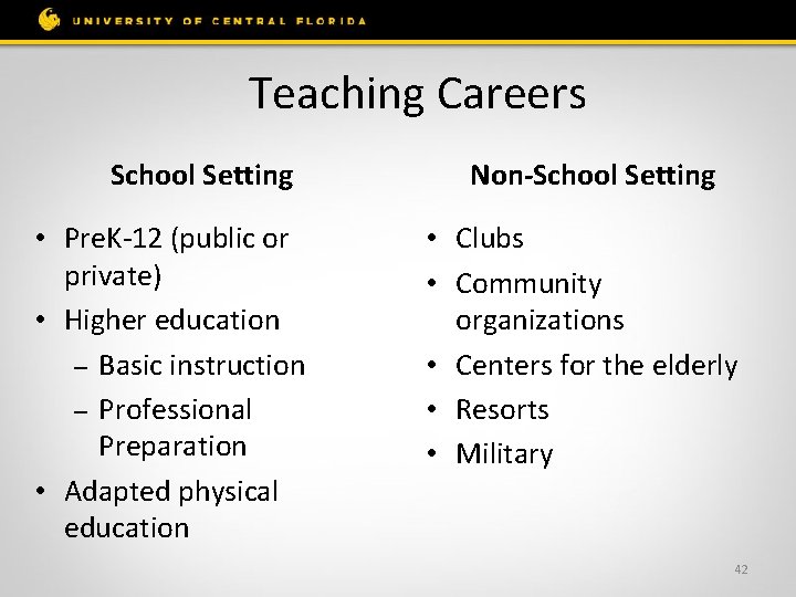 Teaching Careers School Setting • Pre. K-12 (public or private) • Higher education –