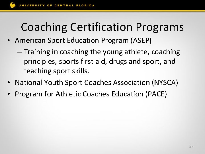 Coaching Certification Programs • American Sport Education Program (ASEP) – Training in coaching the