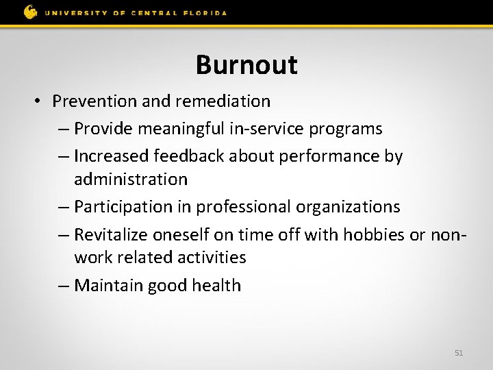 Burnout • Prevention and remediation – Provide meaningful in-service programs – Increased feedback about