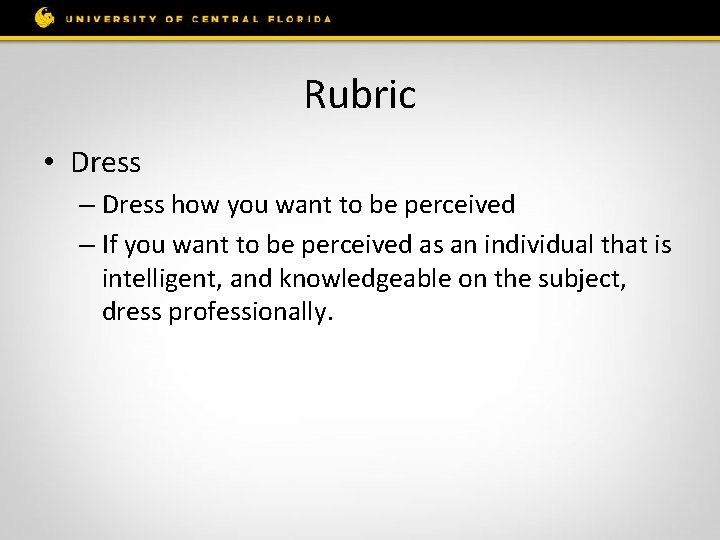 Rubric • Dress – Dress how you want to be perceived – If you