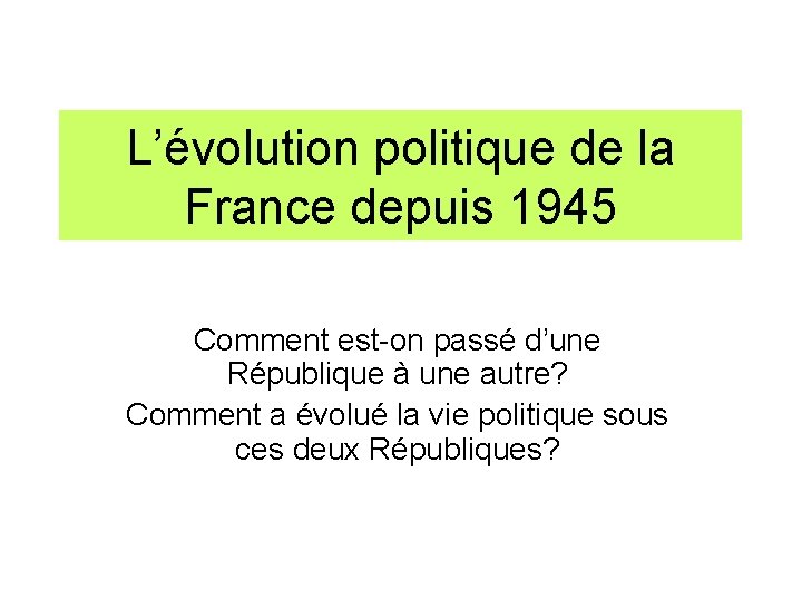 L’évolution politique de la France depuis 1945 Comment est-on passé d’une République à une