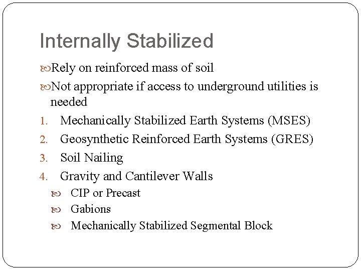 Internally Stabilized Rely on reinforced mass of soil Not appropriate if access to underground