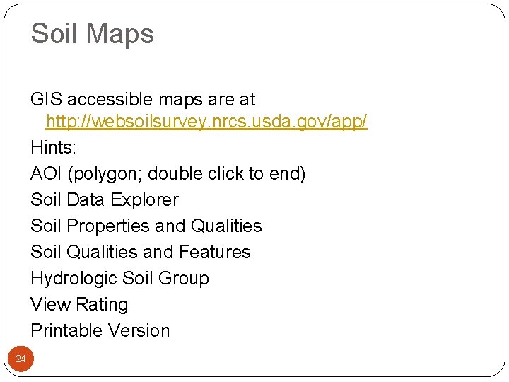 Soil Maps GIS accessible maps are at http: //websoilsurvey. nrcs. usda. gov/app/ Hints: AOI